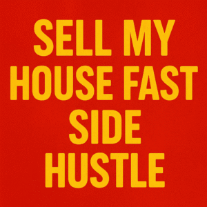 Sell My House Fast Side Hustle