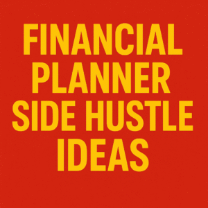 Financial Planner Side Hustle Ideas